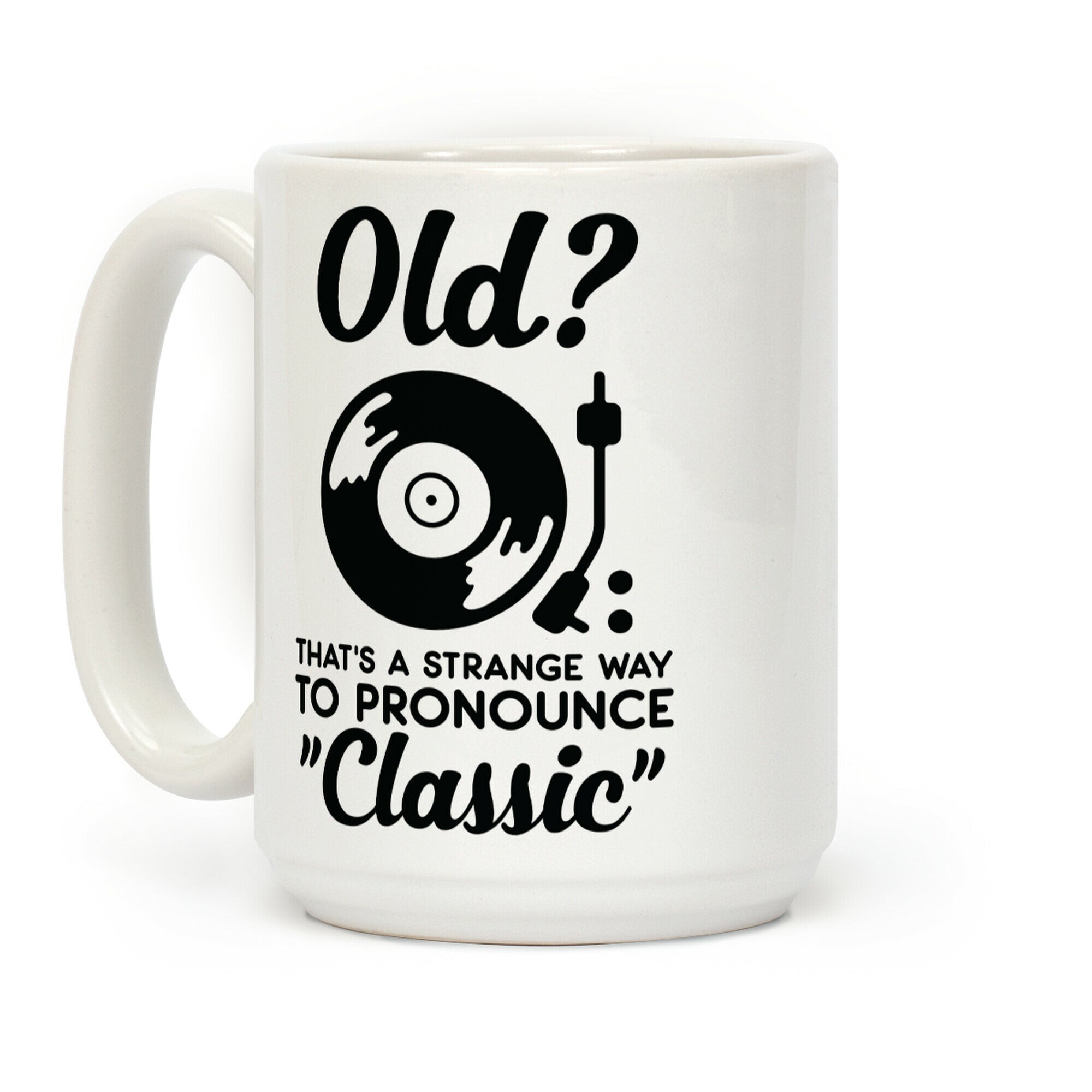 Old? That's a strange way to pronounce "Classic" Coffee Mug